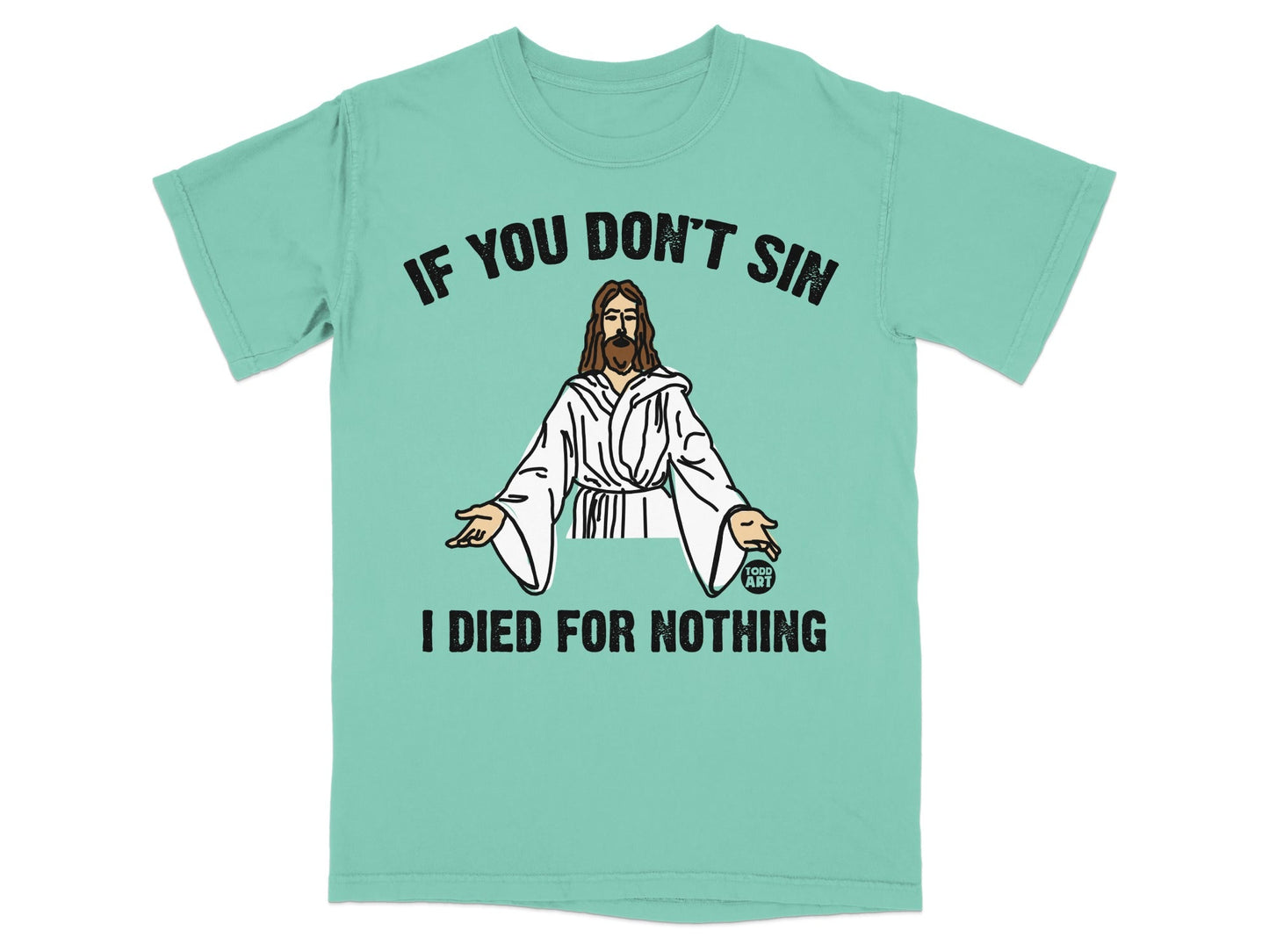Teal t-shirt with Jesus graphic and text "IF YOU DON'T SIN, I DIED FOR NOTHING".