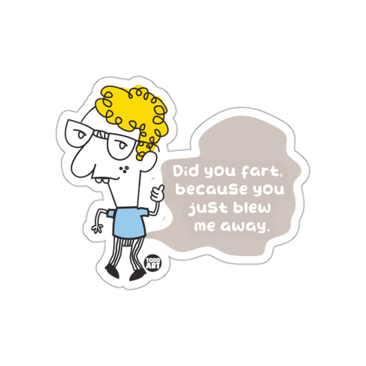 Did you fart because you just blew me away sticker