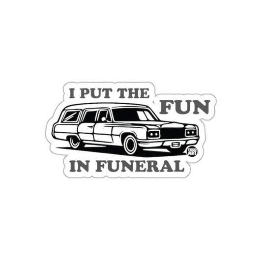 I Put The Fun In Funeral Sticker Funerary Car Product