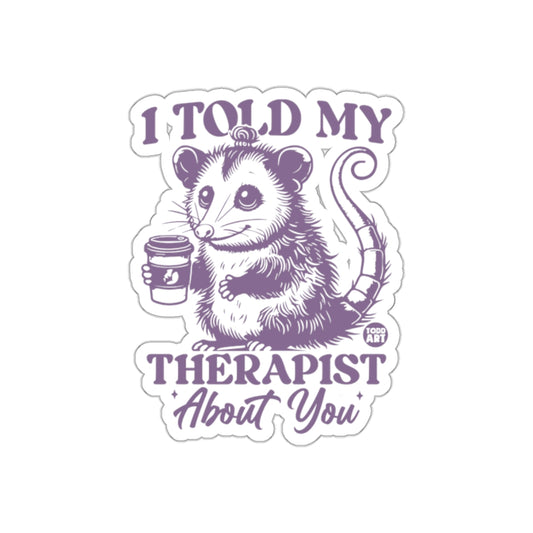 I Told My Therapist About You Funny Opossum Stickers