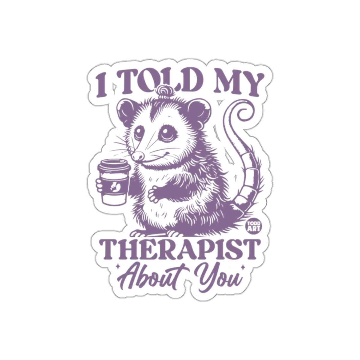 I Told My Therapist About You Funny Opossum sticker