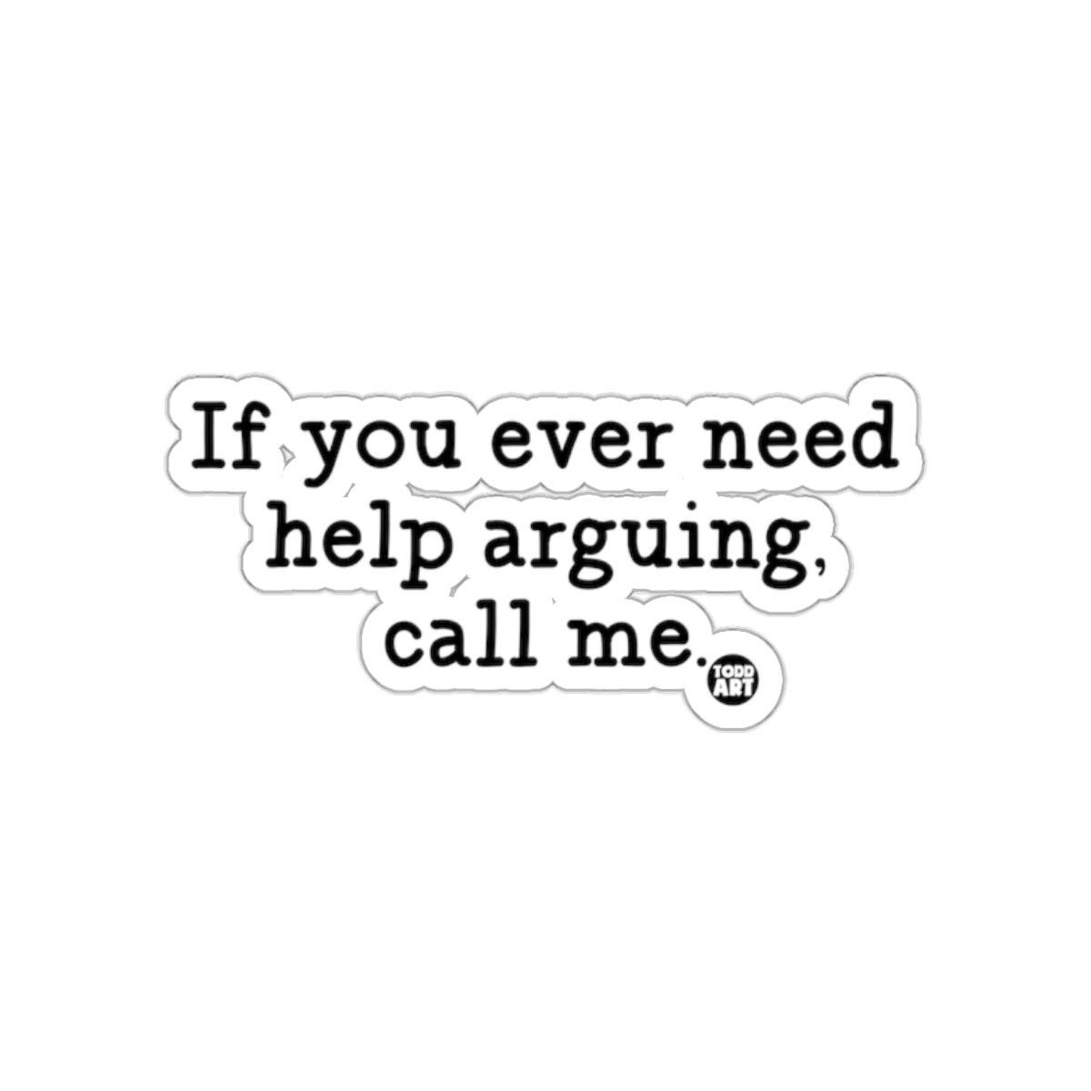 If you ever need help arguing call me sticker