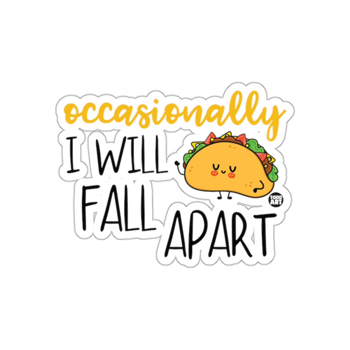 Occasionally I Will Fall Apart Cute Taco Sticker