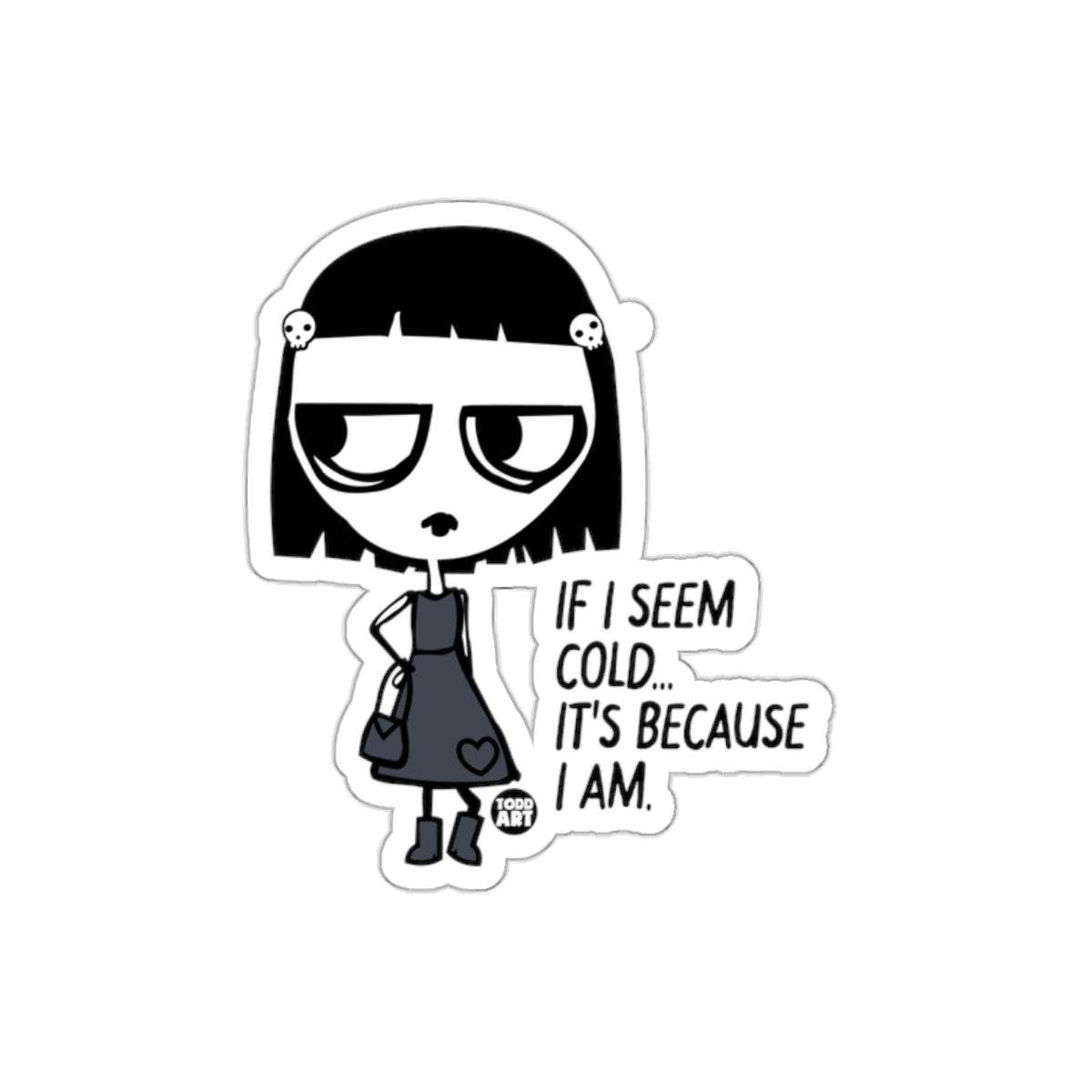 If I Seem Cold It's Because I Am Sticker