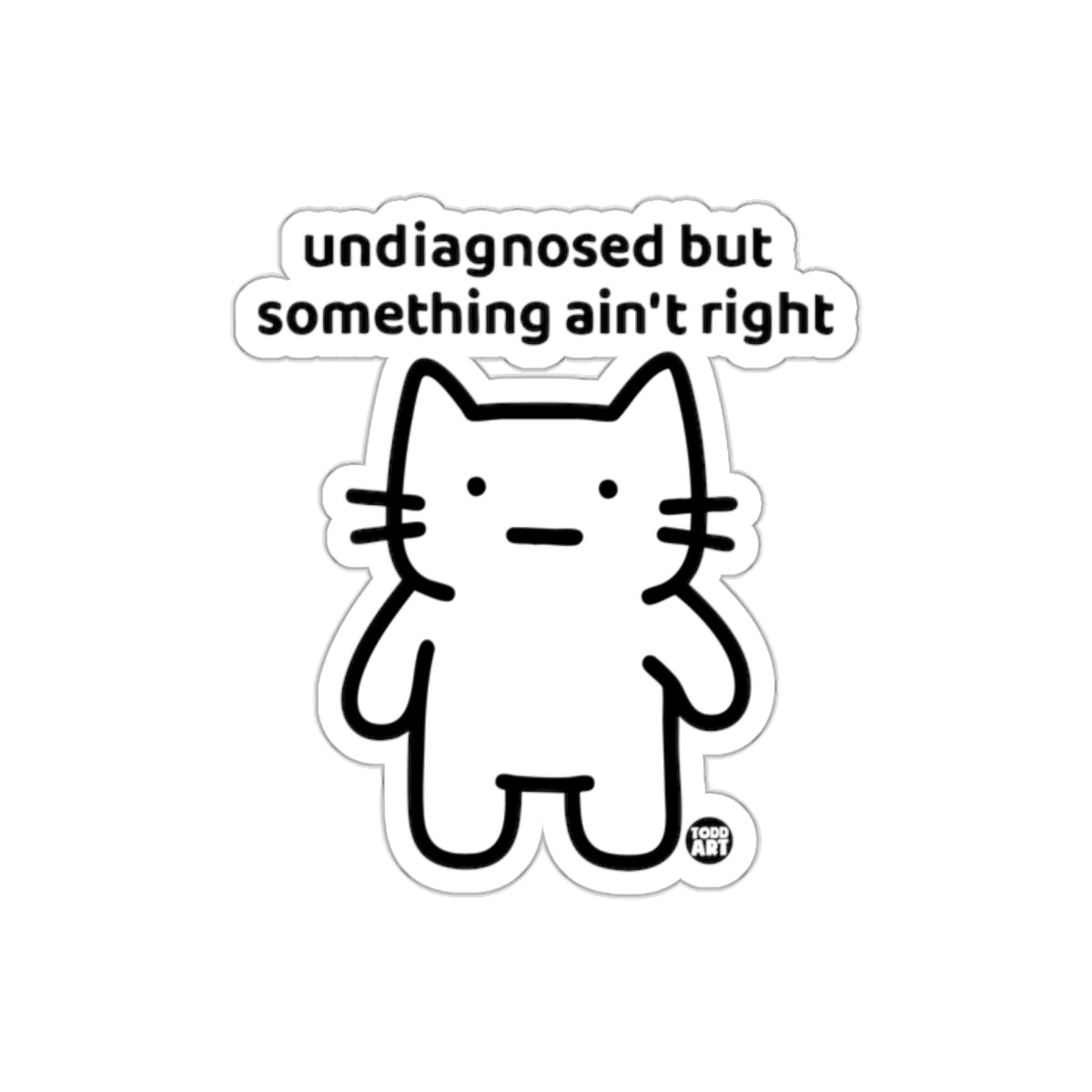 Undiagnosed But Something Ain't Right Funny Kitty Stickers