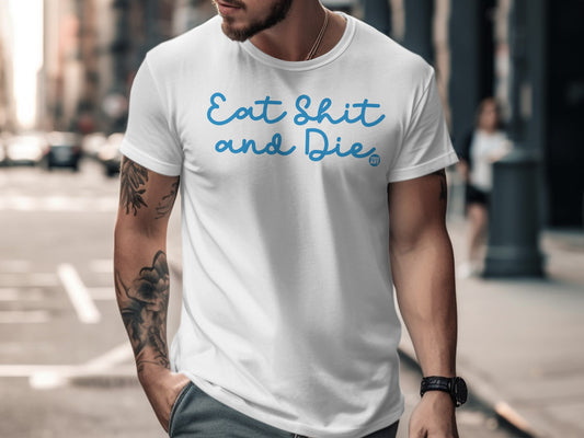 Eat Shit and Die Statement T-Shirt for Bold Fashion