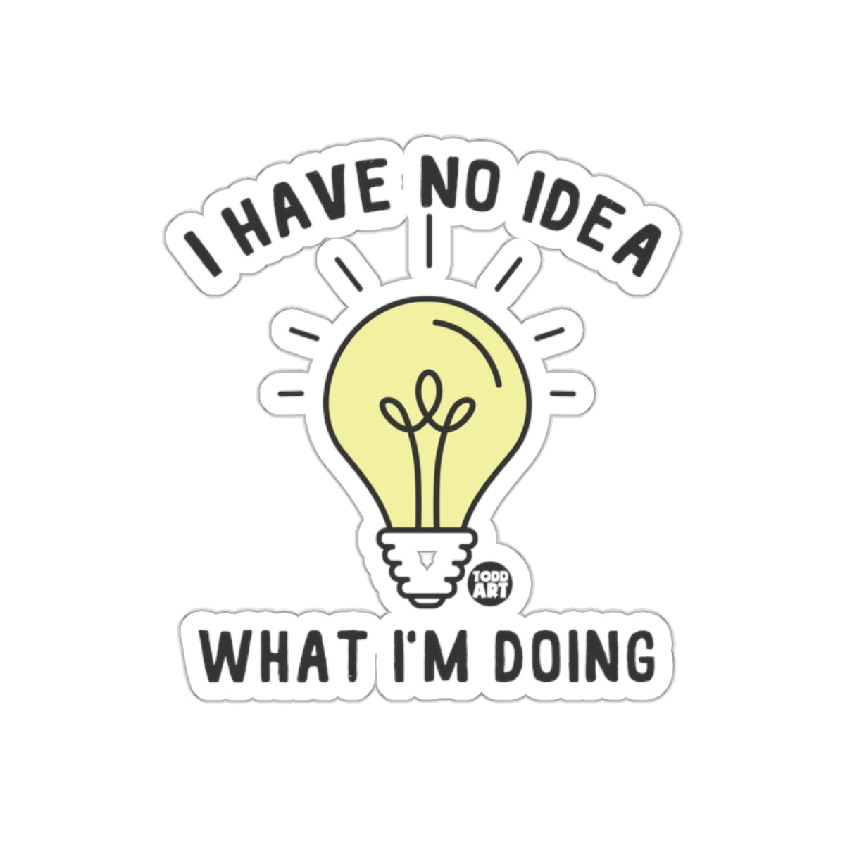 I Have No Idea What I'm Doing Funny Sticker Decal