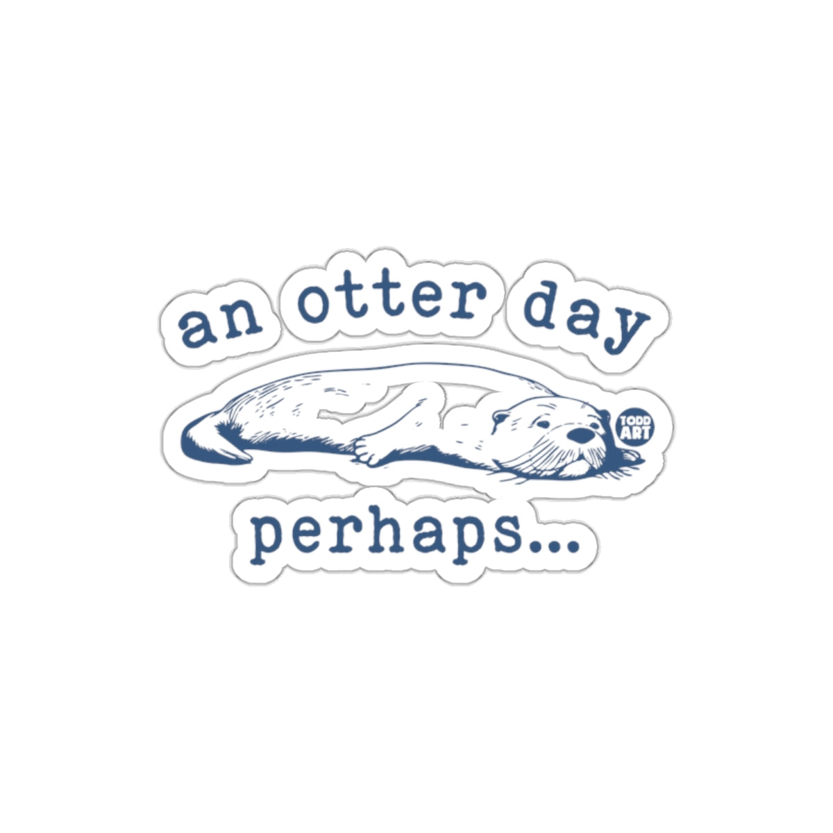 An Otter Day Perhaps Illustrated Funny Sticker