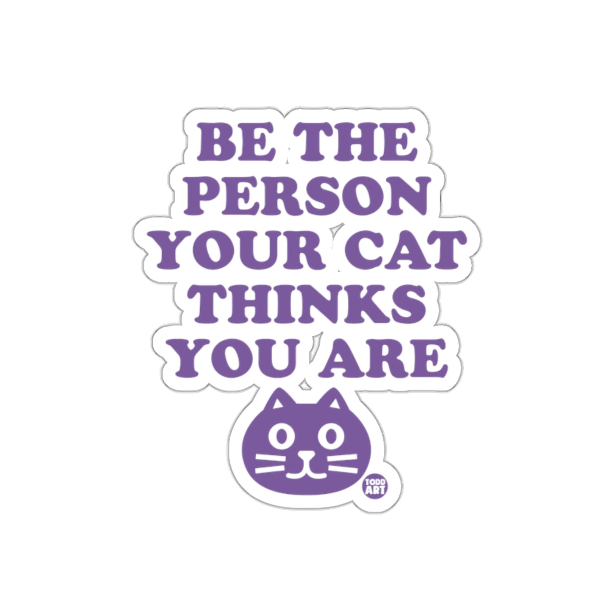 Be The Person Your Cat Thinks You Are Funny Stickers