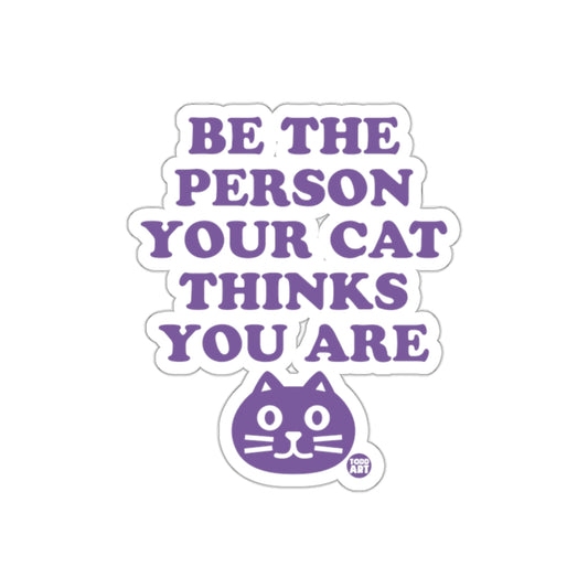 Be The Person Your Cat Thinks You Are Funny Stickers