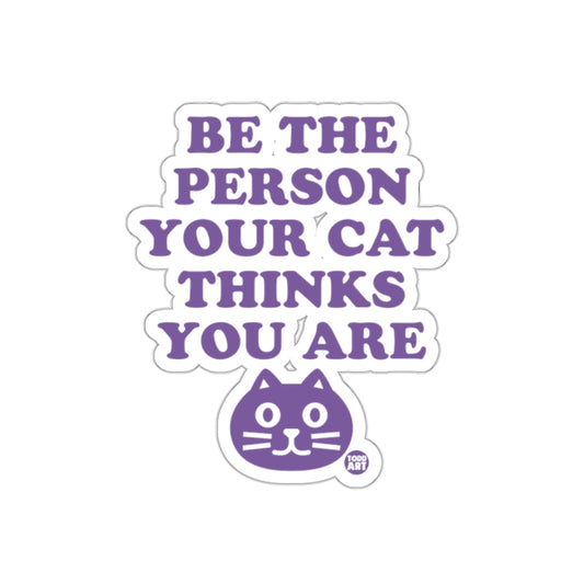 Be The Person Your Cat Thinks You Are Funny sticker
