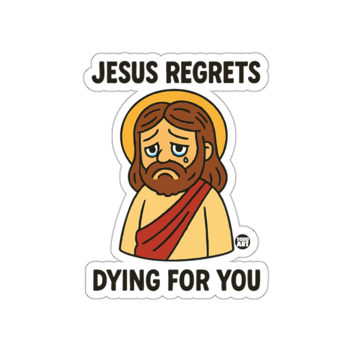 Jesus Regrets Dying For You humorous sticker