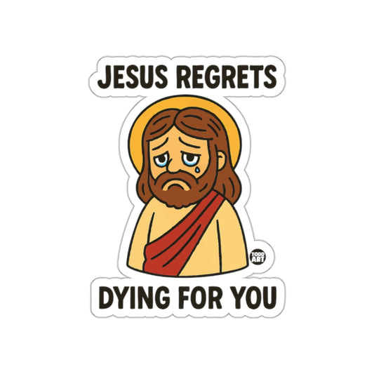 Jesus Regrets Dying For You humorous sticker