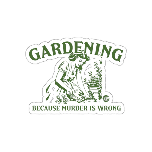 Gardening Because Murder Is Wrong Funny Humor Stickers