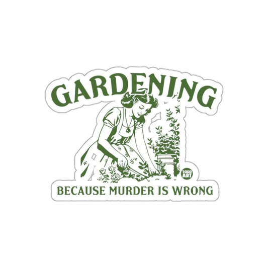 Gardening Because Murder Is Wrong Funny Humor sticker