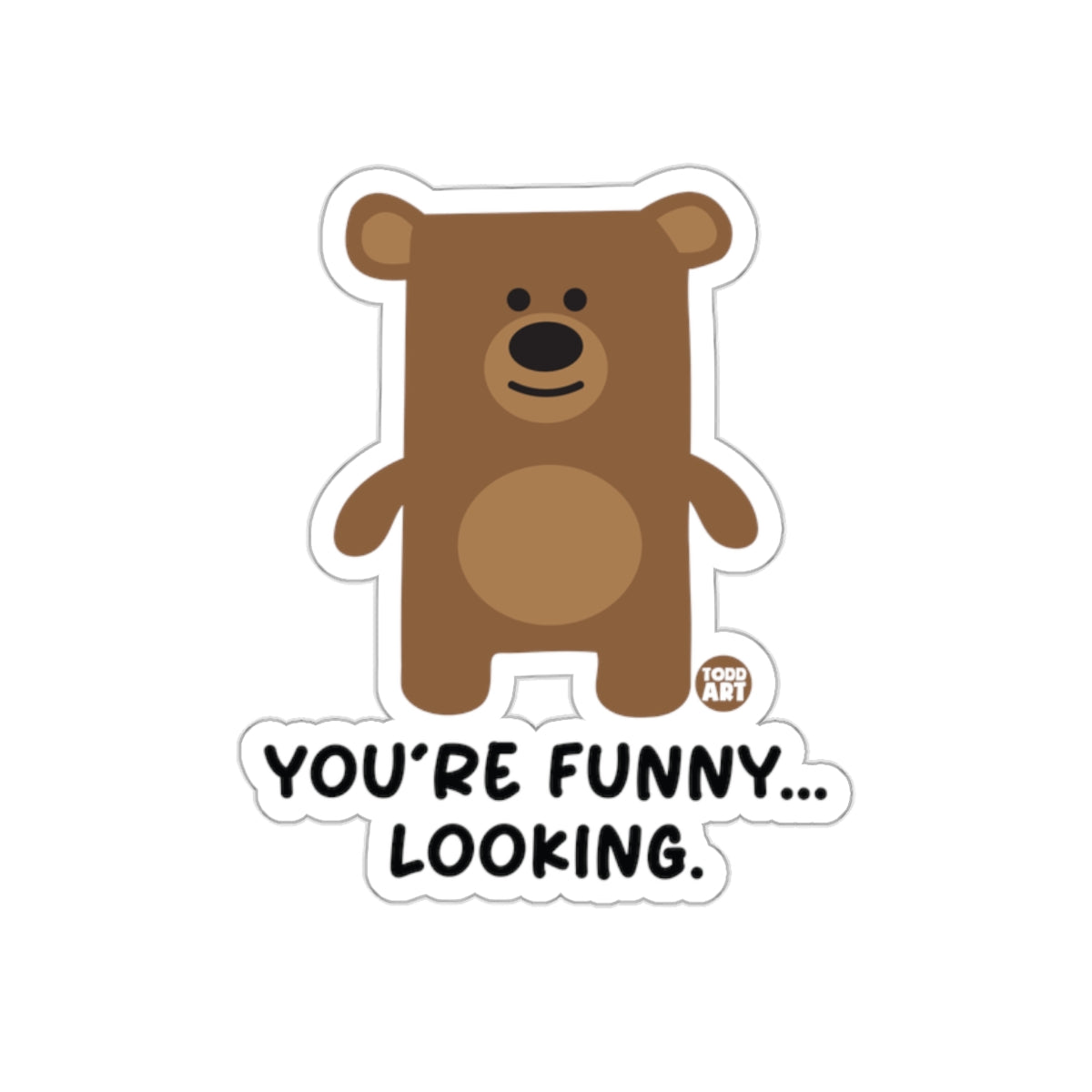 You're Funny Looking Bear Humorous Sticker Product