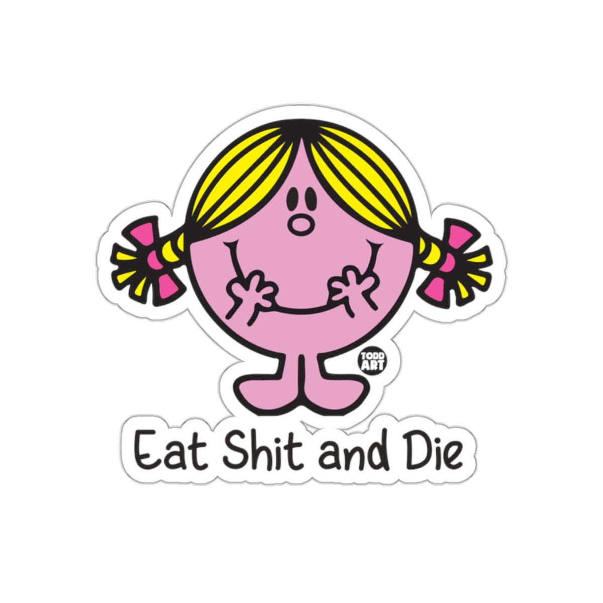 Eat Shit and Die Todd Art Sticker for Fun Decor