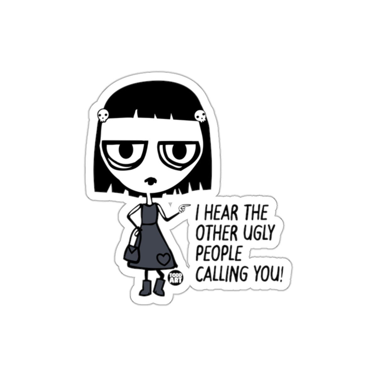 I Hear The Other Ugly People Calling You Sticker