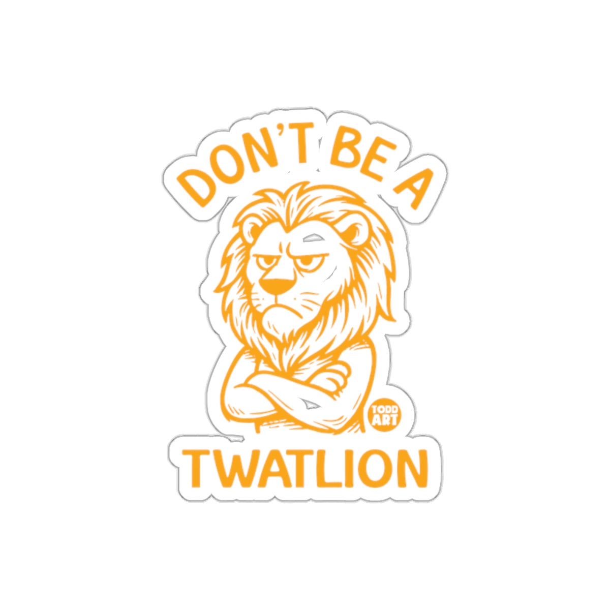 Don't Be A TwatLion Sticker fun humorousproduct