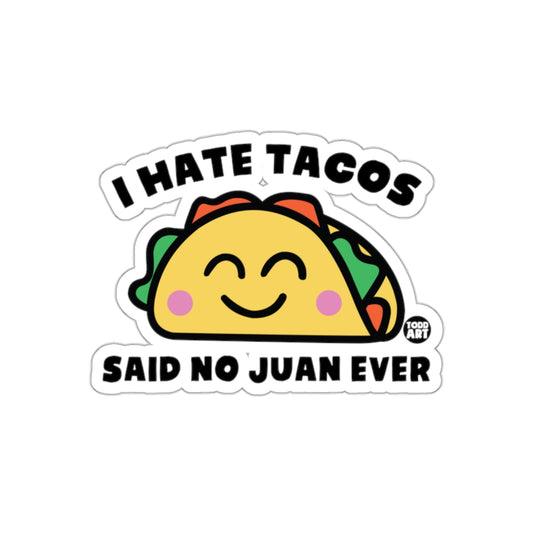 I Hate Tacos Said No Juan Ever Funny Sticker