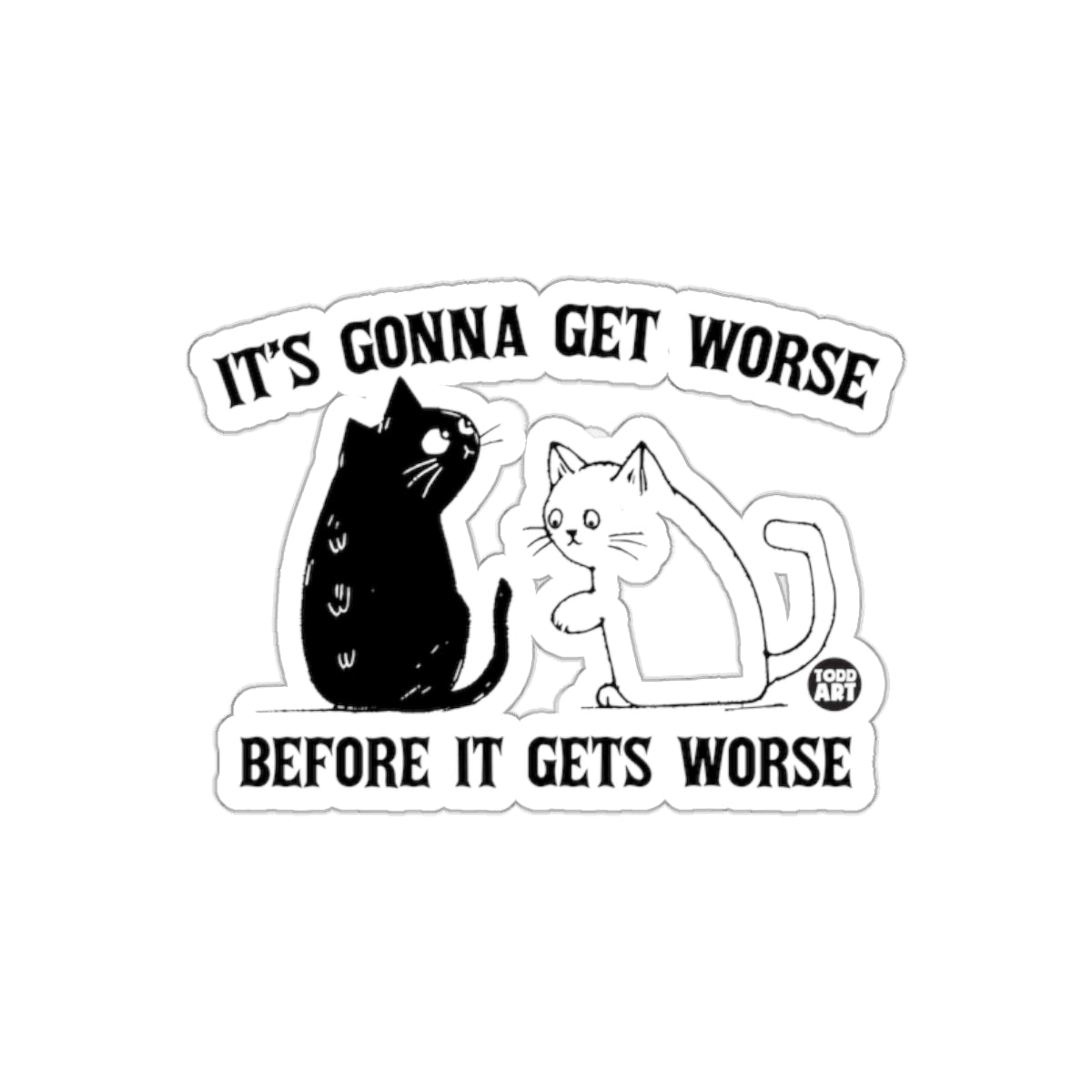 It's Gonna Get Worse Before It Gets Worse sticker