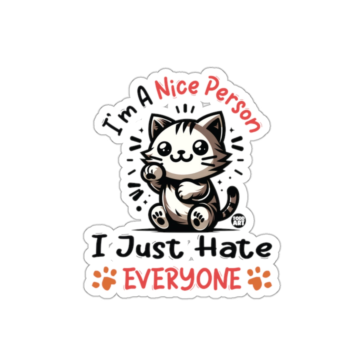 I'm A Nice Person I Just Hate Everyone Sticker