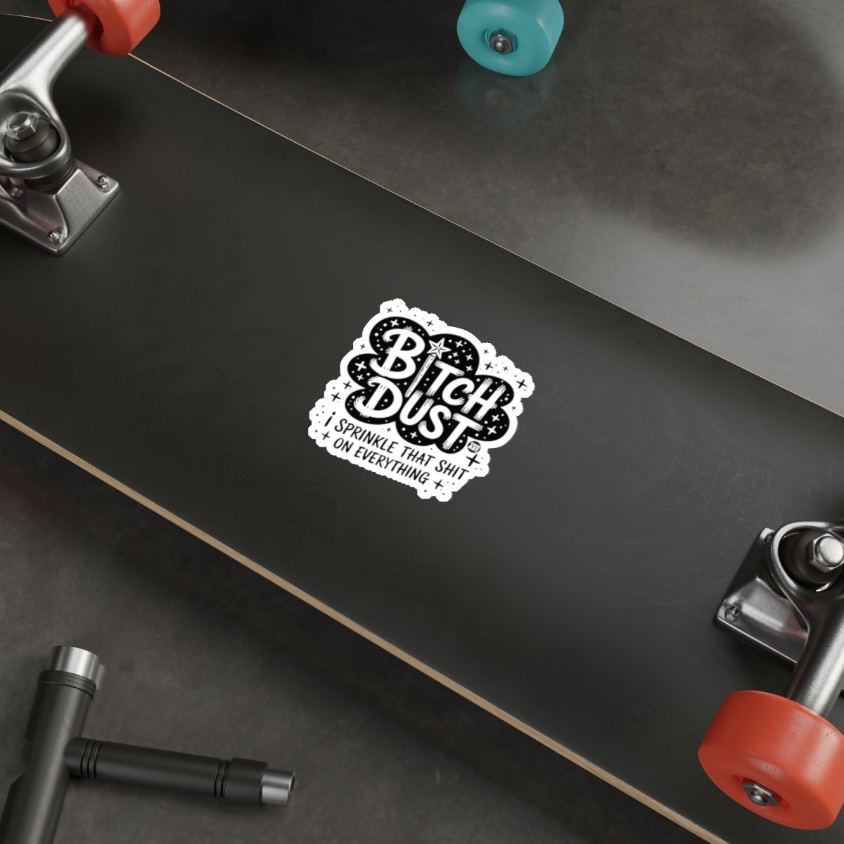 BITCH DUST Sprinkle That Shit ON Everything sticker