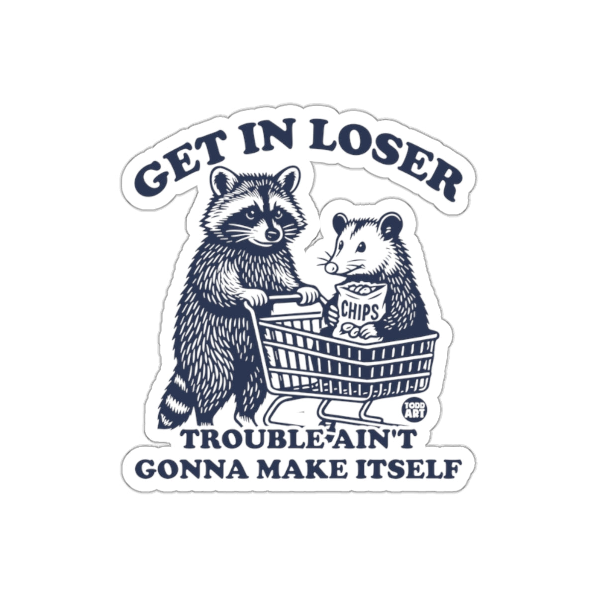 Get In Loser Trouble Ain't Gonna Make Itself Stickers