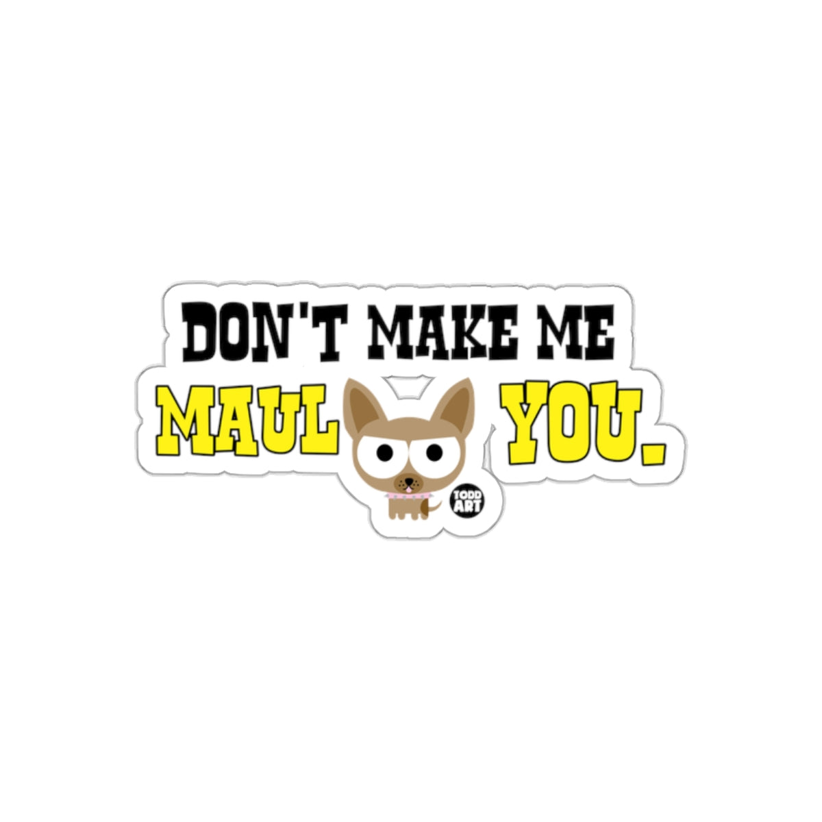 Don't Make Me Maul You Funny Sticker Product