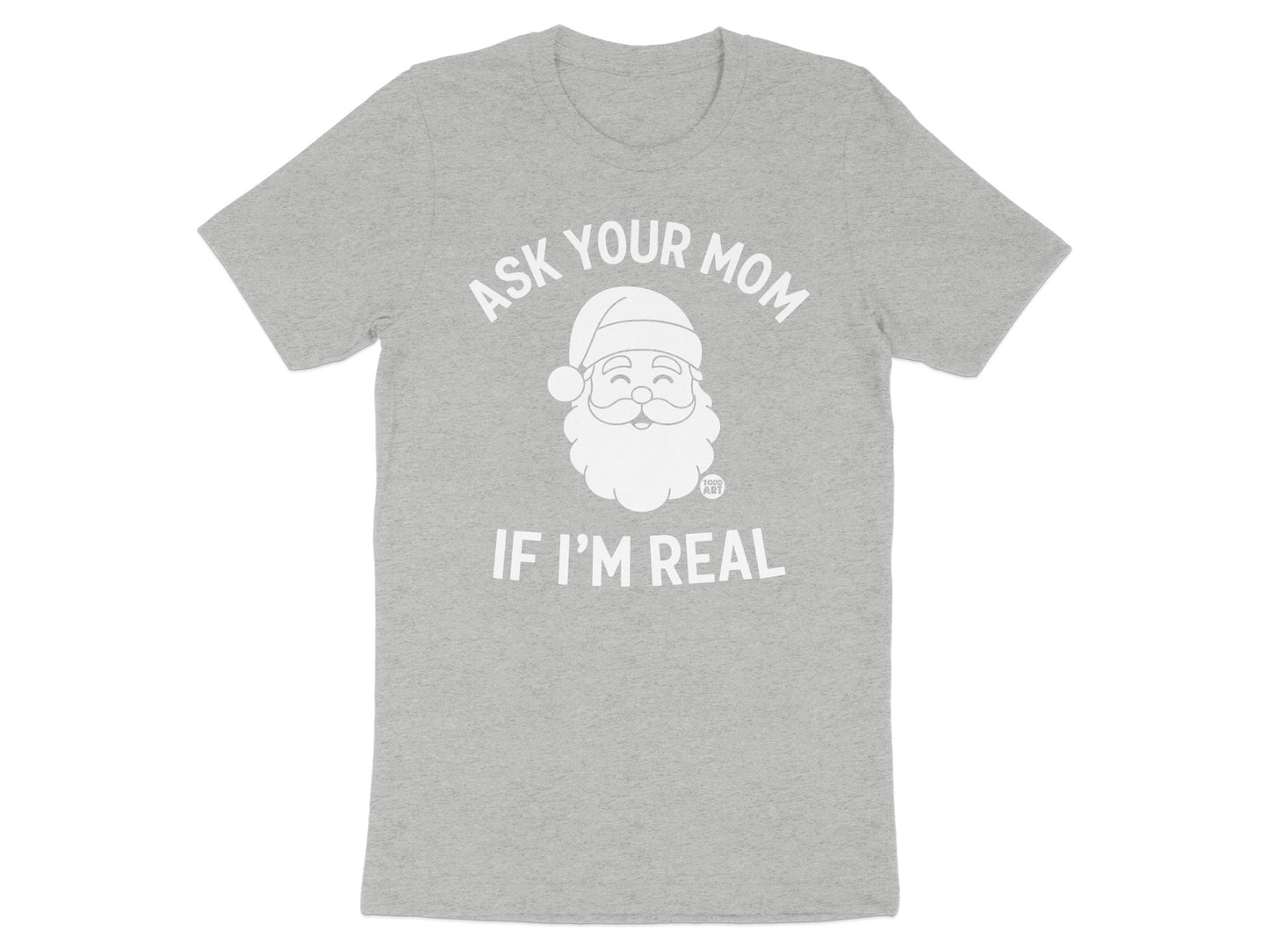 Ask Your Mom If I'm Real T-shirt