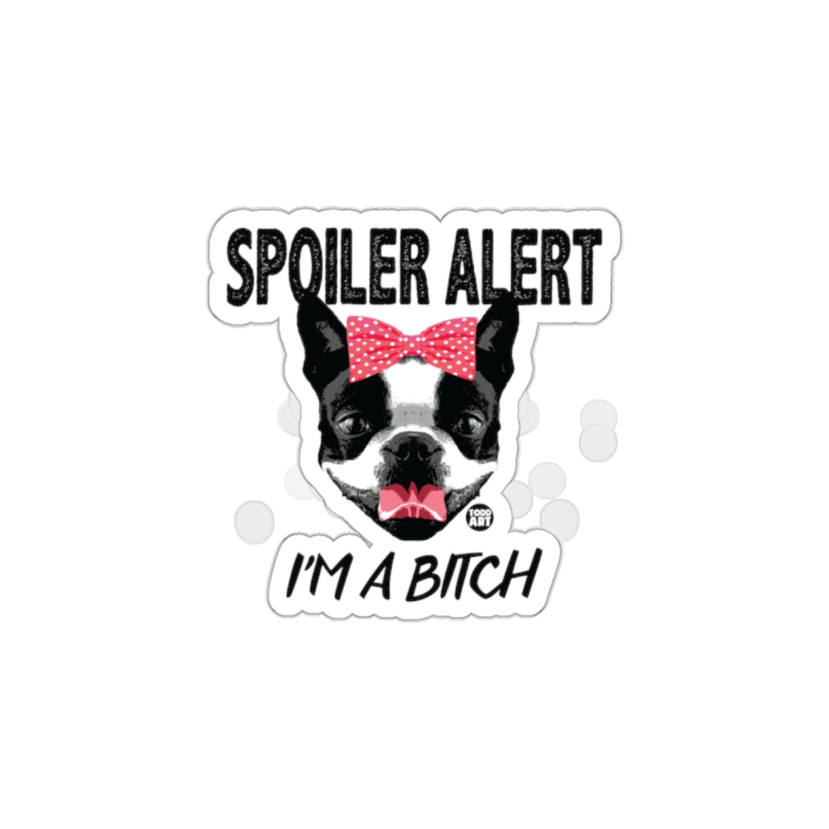 Spoiler Alert I'm A Bitch Sticker for Pet Lovers