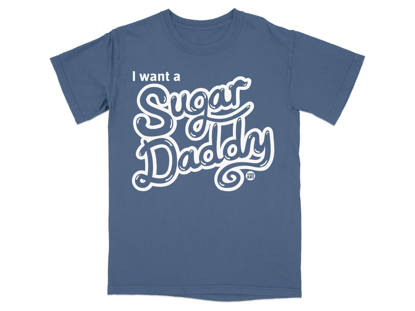 I Want a Sugar Daddy Funny Graphic Tee Shirt
