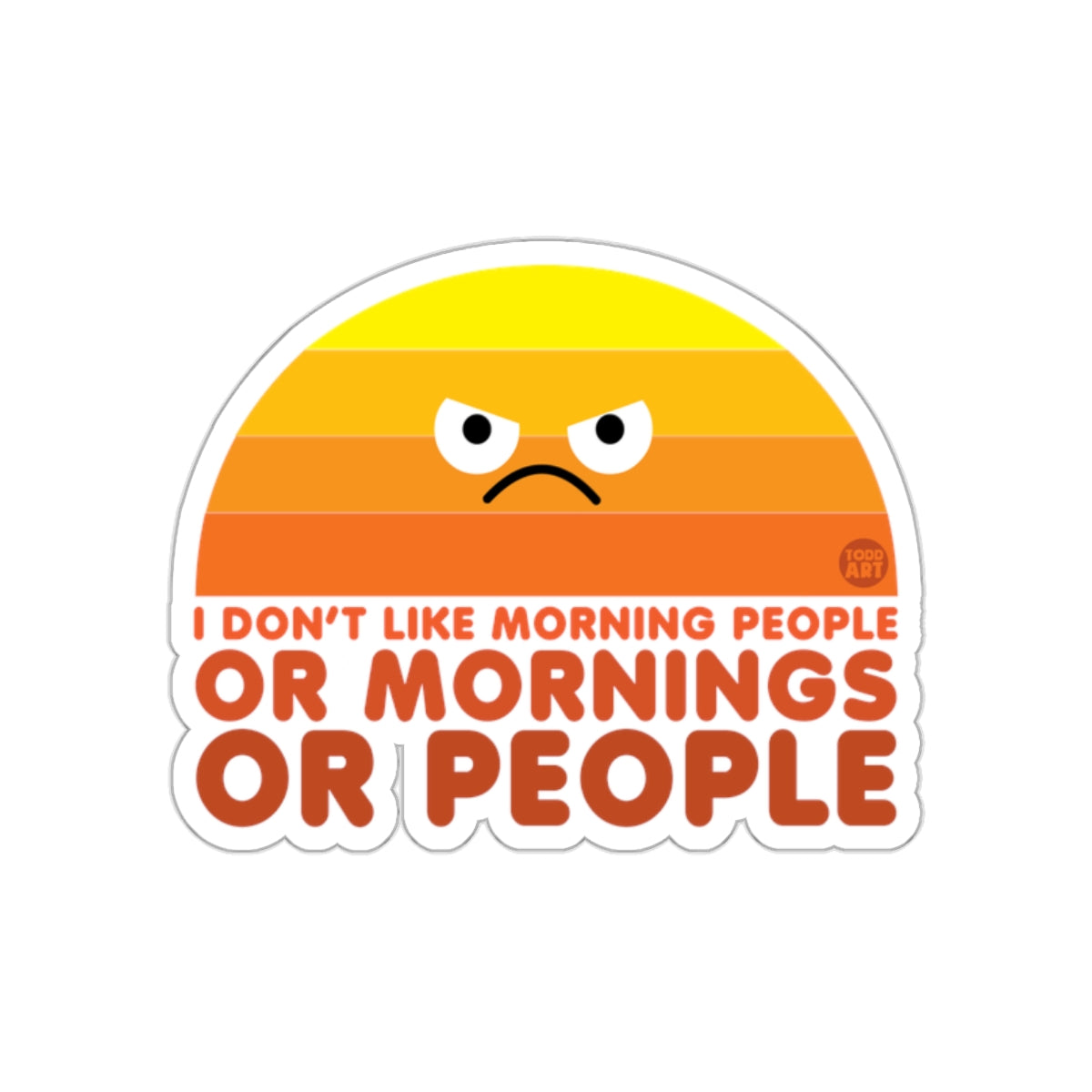 I Don't Like Morning People or Mornings Sticker