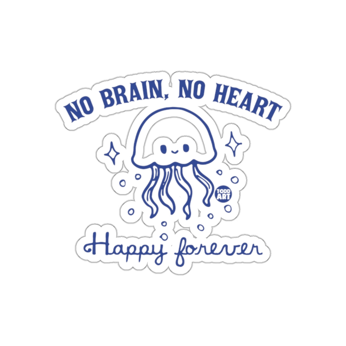 No Brain No Heart Happy Forever Jellyfish Art Sticker