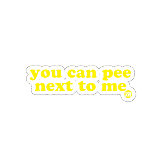 You Can Pee Next To Me Sticker Fun Novelty Product