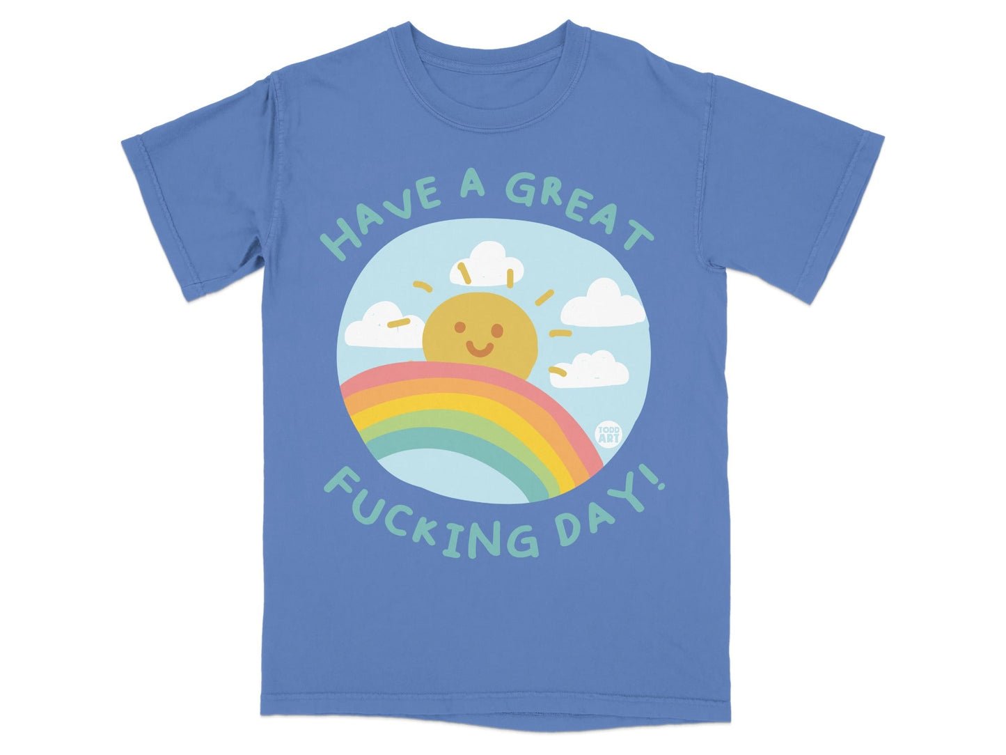 Blue t-shirt with "Have a Great Fucking Day!" text and rainbow, sun, and clouds graphic.