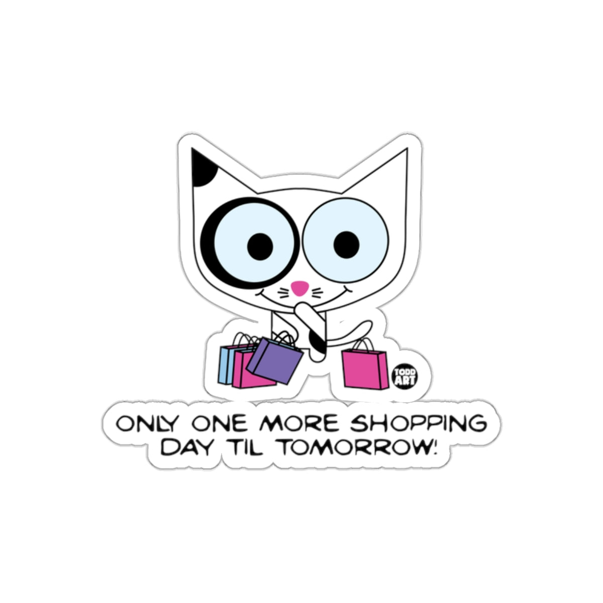 Only One More Shopping Day Til Tomorrow Sticker
