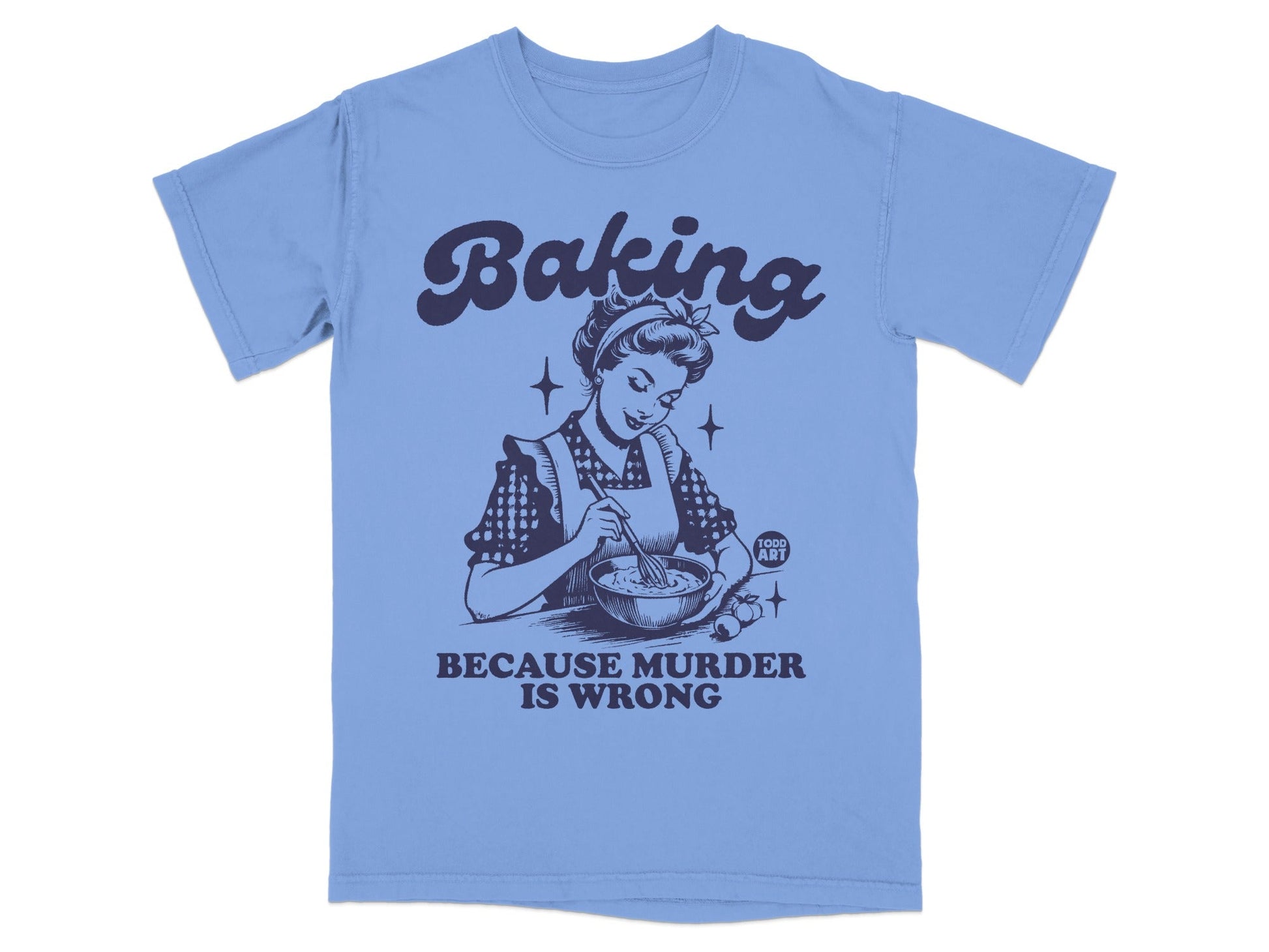 Blue t-shirt with retro illustration of woman baking, "Baking Because Murder Is Wrong" text.