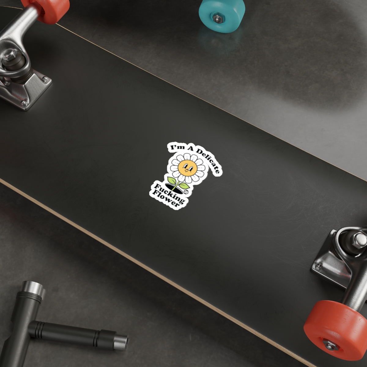 I'm A Delicate Fucking Flower Skateboard sticker