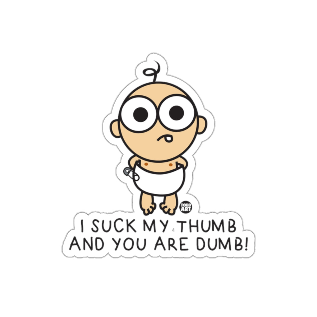 I suck my thumb and you are dumb baby sticker product