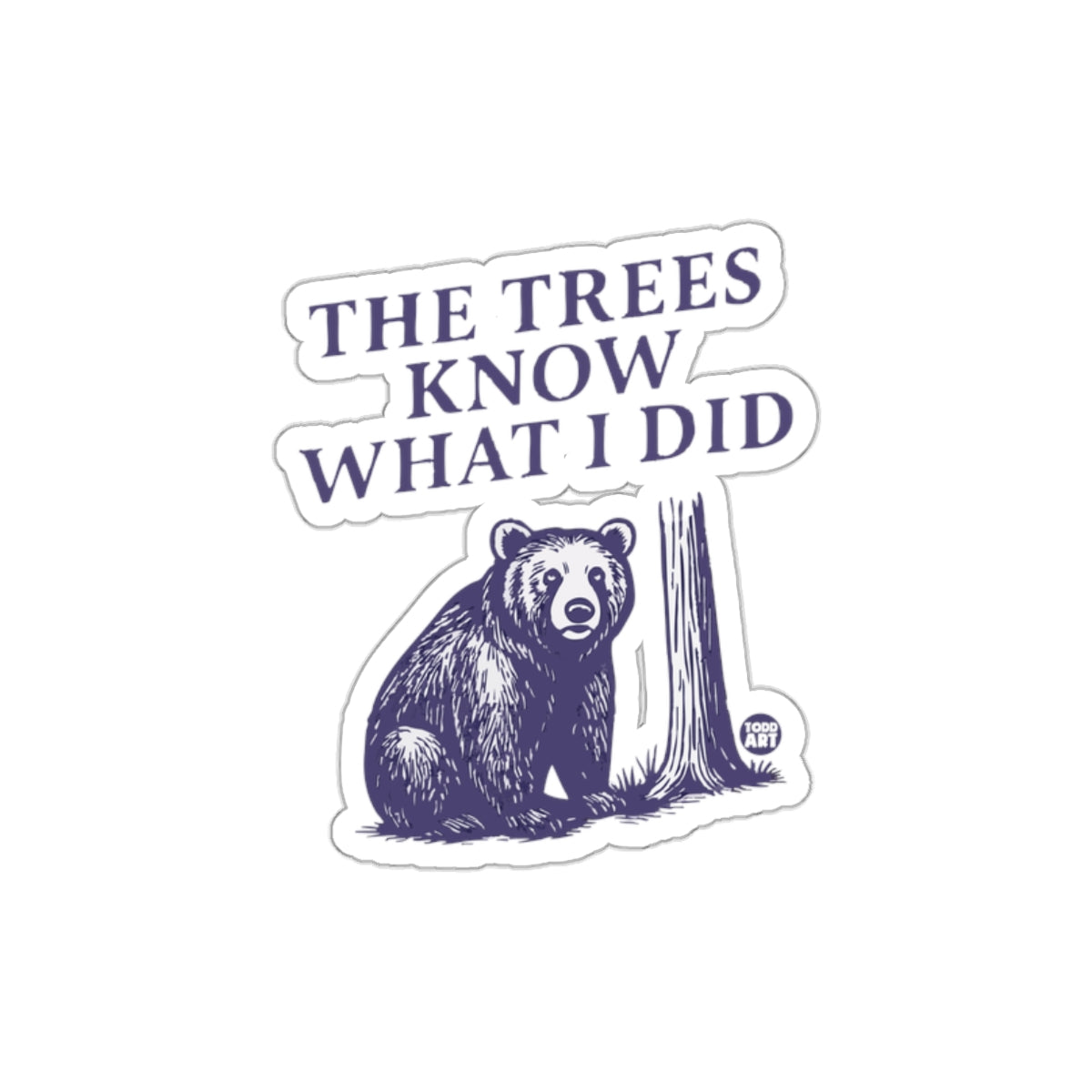 The Trees Know What I Did Bear Art Sticker