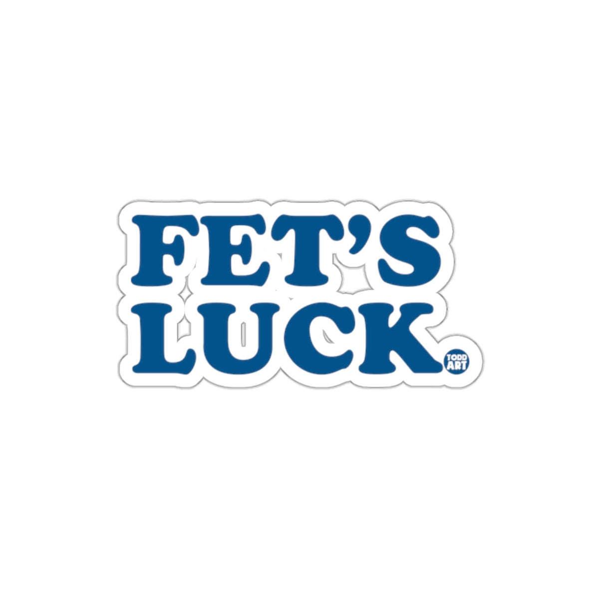 Fet's Luck Sticker Fun Inspirational Design Sticker