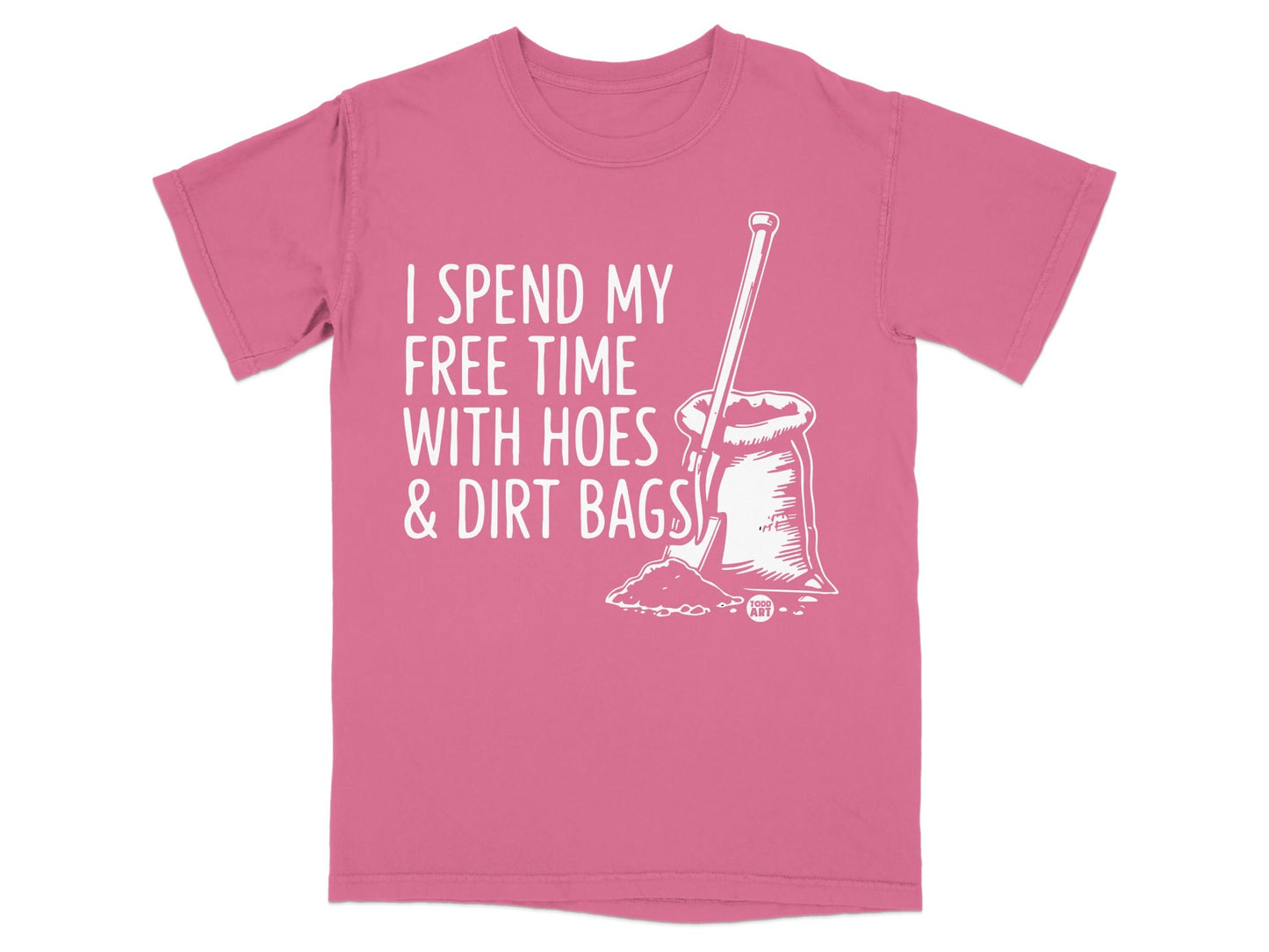 Pink t-shirt with "I spend my free time with hoes & dirt bags" printed on it.