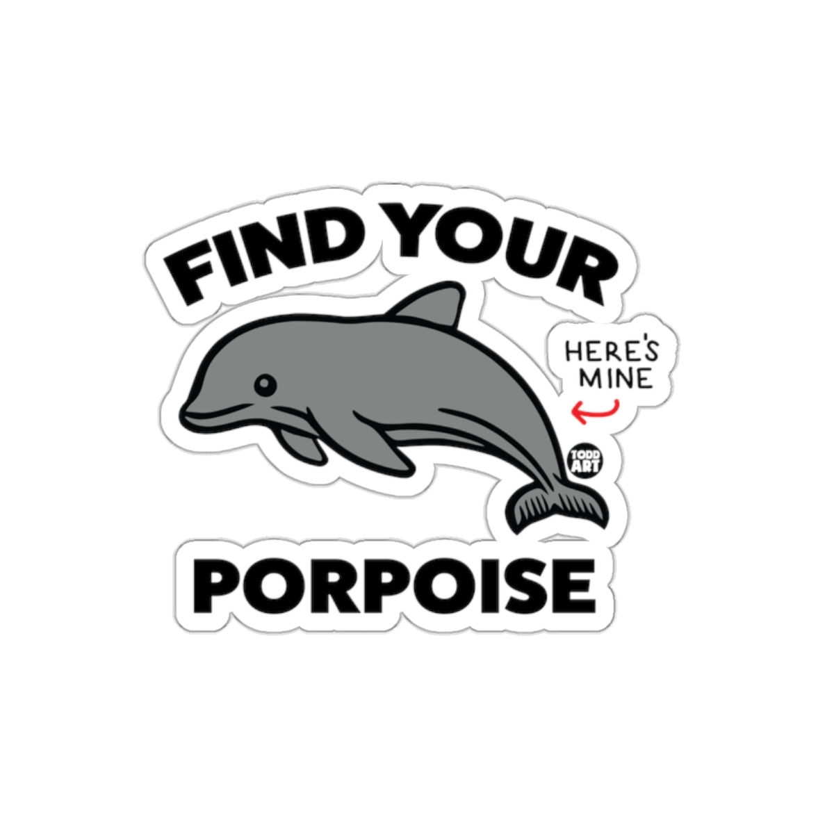 Find Your Porpoise Here's Mine Dolphin Sticker