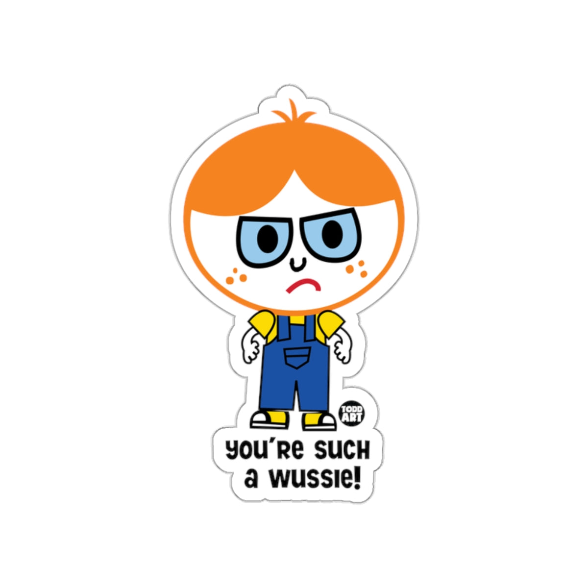 You're Such A Wussie Todd Art Sticker