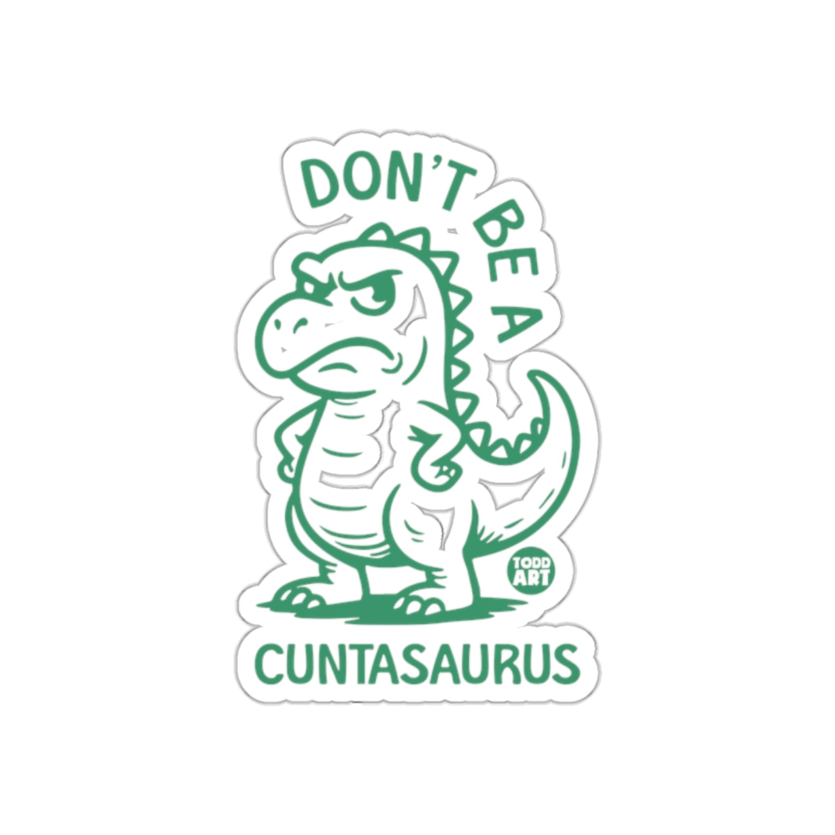 Don't Be A Cuntasaurus Sticker for Laptops or Notebooks