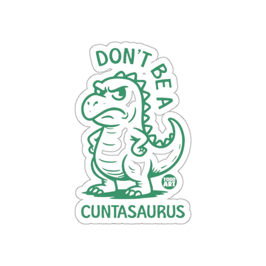 Don't Be A Cuntasaurus Sticker for Laptops or Notebooks
