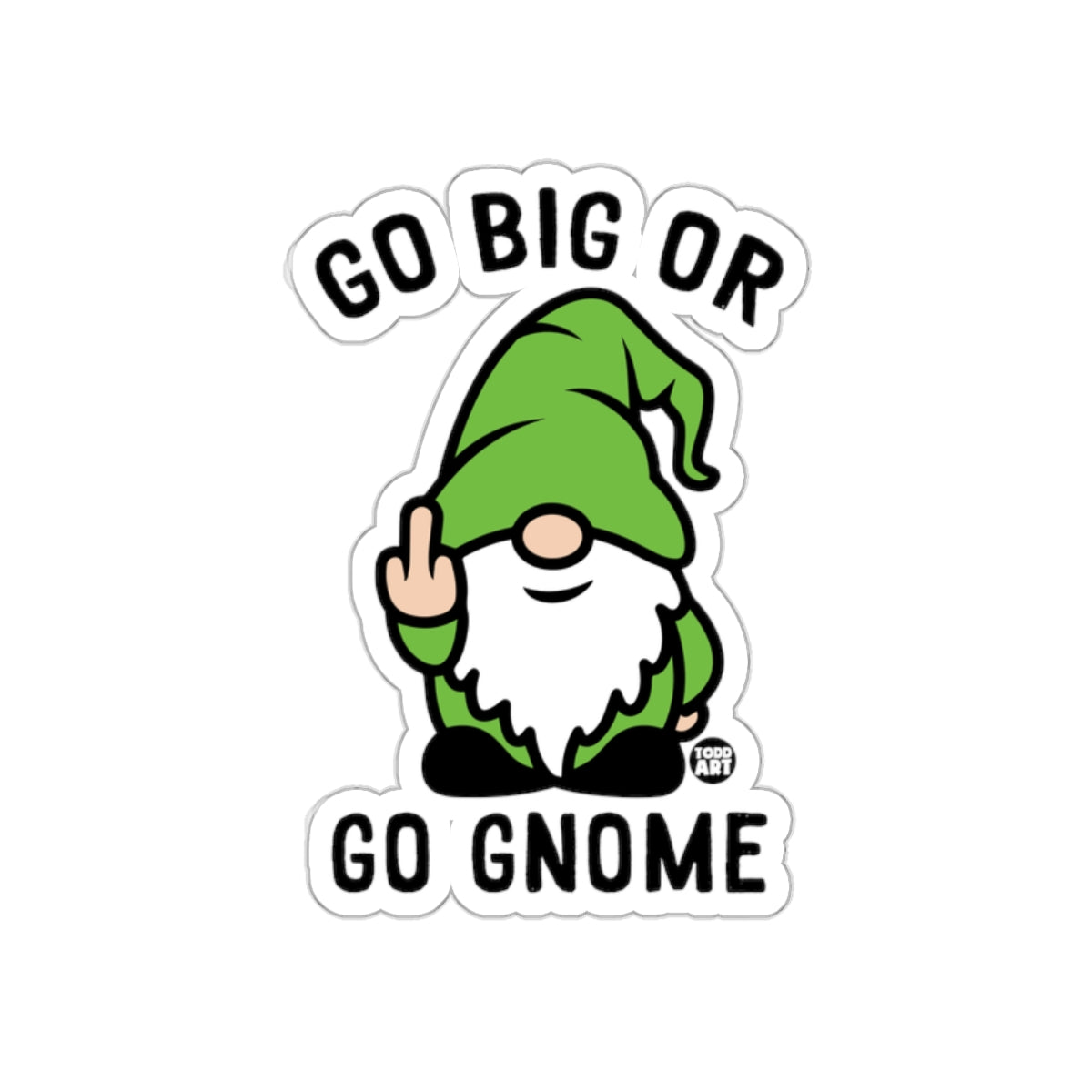 Go Big Or Go Gnome Funny Garden Gnome Sticker