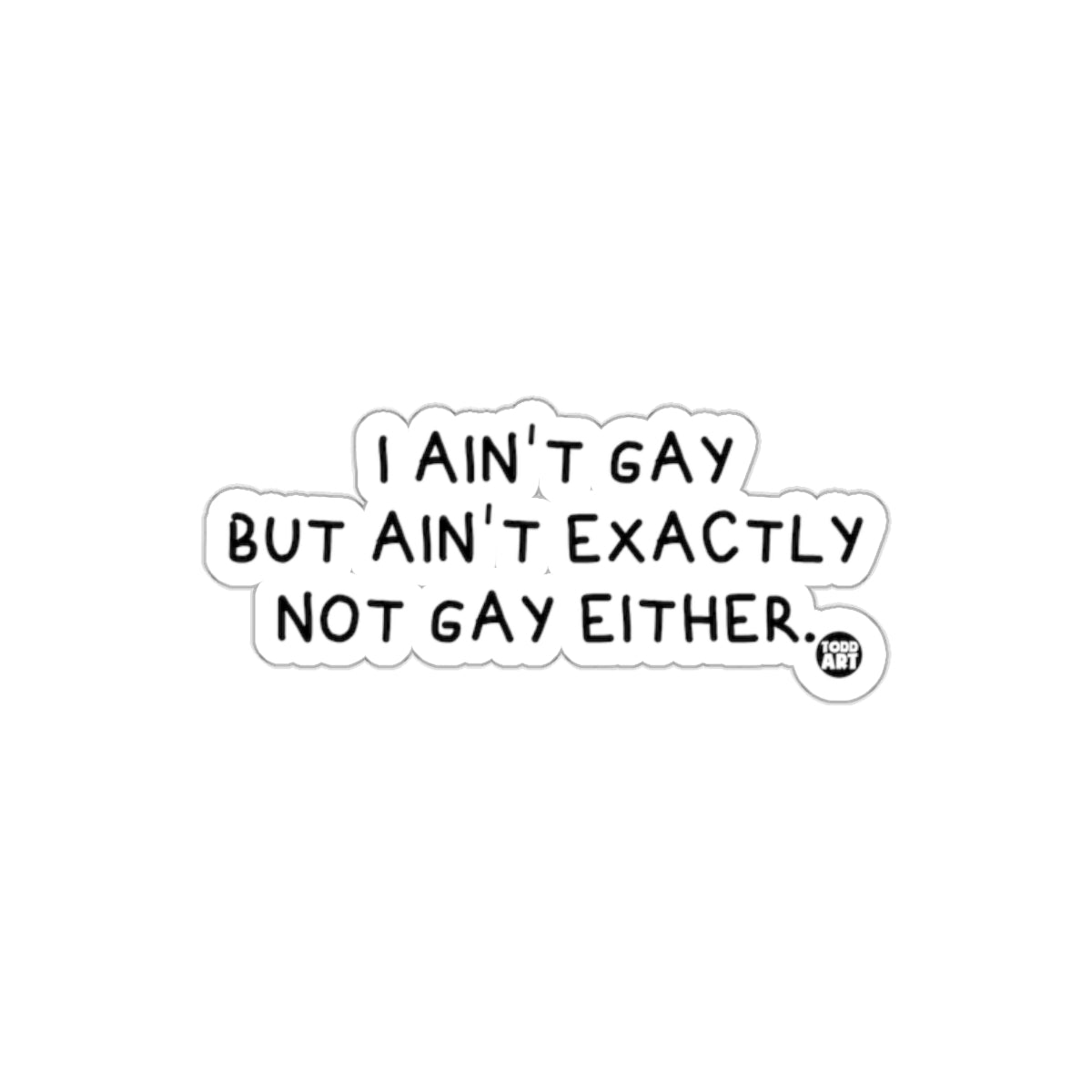 I Ain't Exactly Not Gay Sticker Quirky and Fun Design