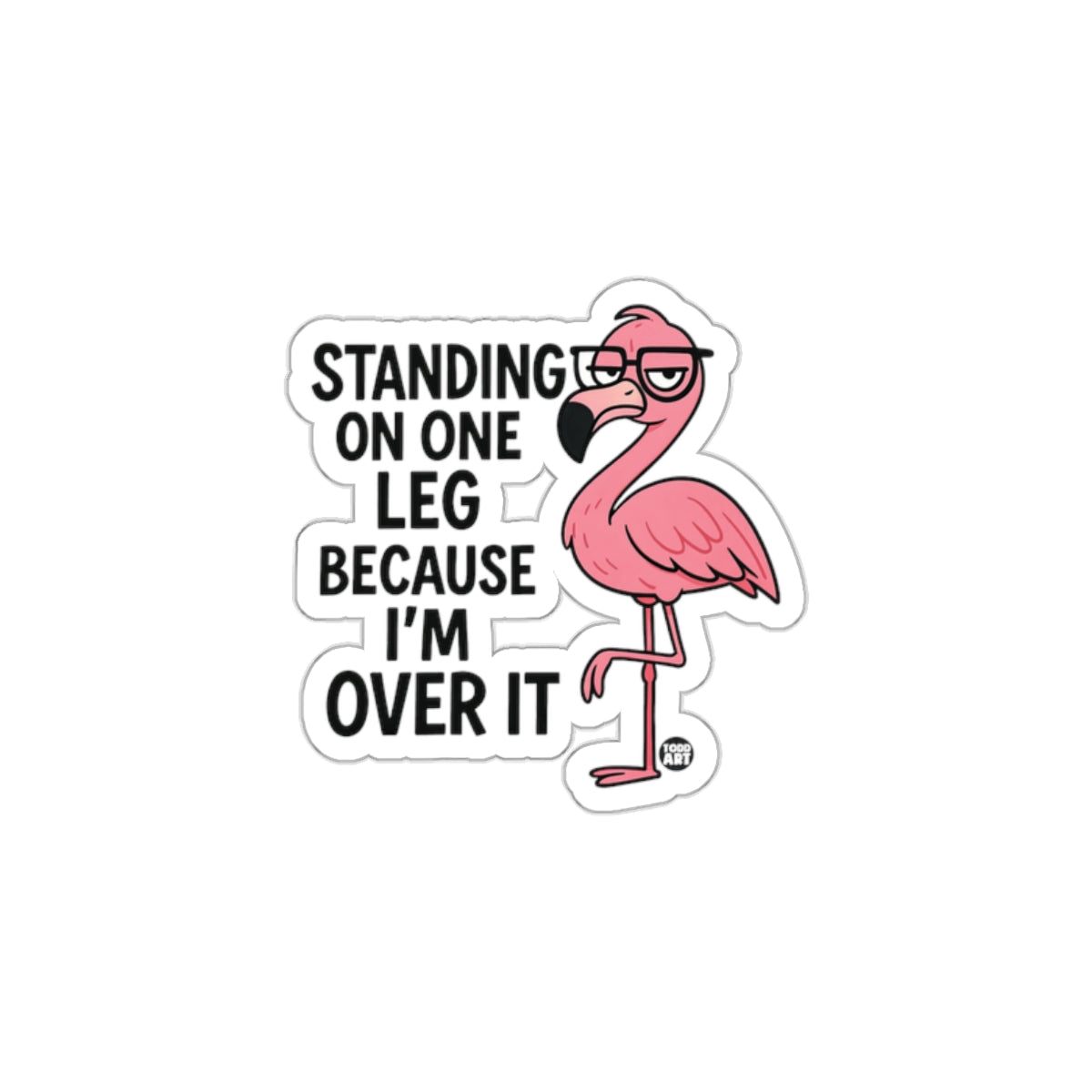 Standing On One Leg Because I'm Over It sticker